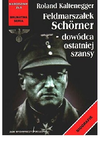 Okładka:  Kaltenegger - Feldmarszałek Schorner - dowódca ostatniej szansy