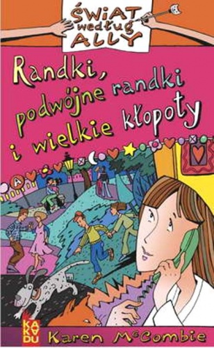 Okładka: Karen McCombie - Randki, podwójne randki i wielkie kłopoty