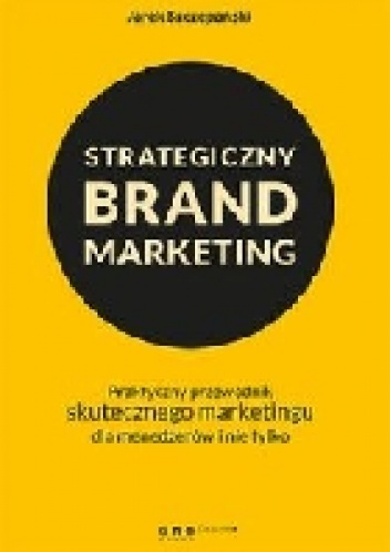 Okładka: Jarek Szczepański - Strategiczny brand marketing. Praktyczny przewodnik skutecznego marketingu dla menedżerów i nie tylko