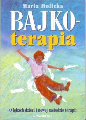 Okładka: Maria Molicka - Bajkoterapia. O lękach dzieci i nowej metodzie terapii