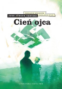 Okładka: Jens-Jürgen Ventzki - Cień ojca : pokolenie sprawców, pokolenie ofiar