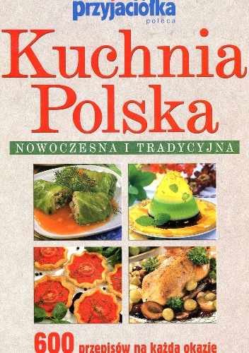 Okładka: Zofia Miętkiewicz - Kuchnia polska nowoczesna i tradycyjna. 600 przepisów na każdą okazję.