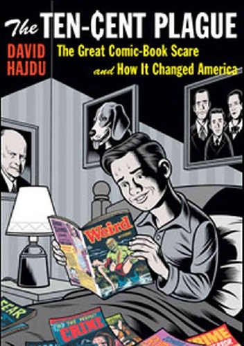 Okładka: David Hajdu - The Ten-Cent Plague: The Great Comic-Book Scare and How It Changed America