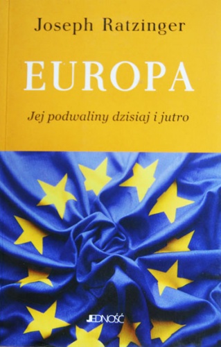 Okładka:  Benedykt XVI - Europa - jej podwaliny dzisiaj i jutro