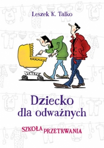 Okładka: Leszek K. Talko - Dziecko dla odważnych. Szkoła przetrwania
