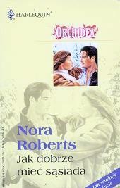 Okładka: Nora Roberts - Jak dobrze mieć sąsiada