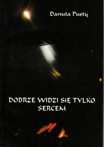 Okładka: Danuta Pusty USJK - Dobrze widzi się tylko sercem. Propozycje spotkań wakacyjnych, wychowawczych lub rekolekcyjnych dla gimnazjalistów