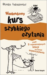 Okładka: Monika Łukasiewicz - Weekendowy kurs szybkiego czytania czyli 5 najważniejszych lekcji na temat superczytania
