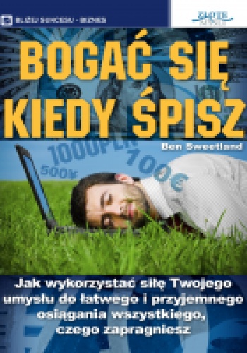 Okładka: Ben Sweetland - Bogać się, kiedy śpisz