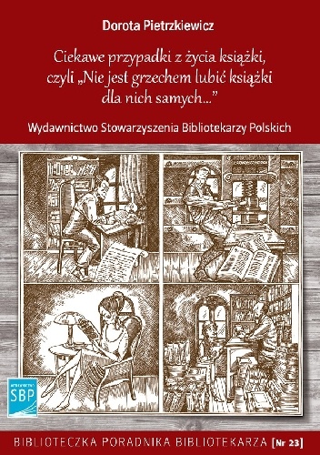 Okładka: Dorota Pietrzkiewicz - Ciekawe przypadki z życia książki, czyli Nie jest grzechem lubić książki dla nich samych