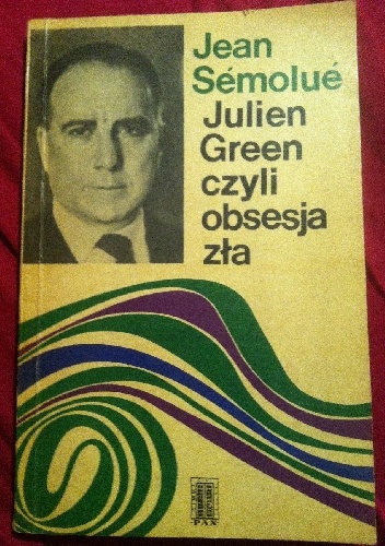 Okładka: Jean Sémolué - Julien Green czyli obsesja zła
