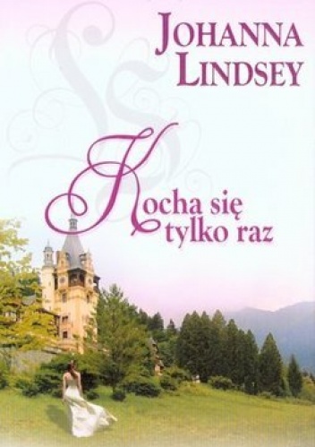 Okładka: Johanna Lindsey - Kocha się tylko raz