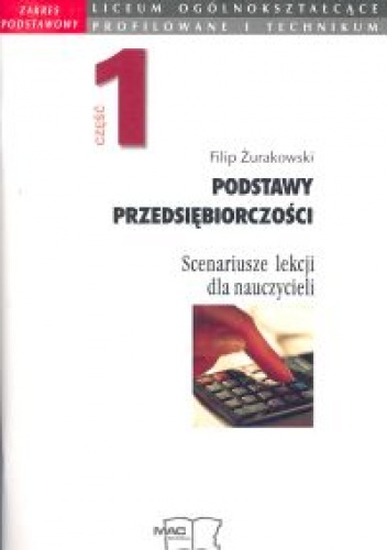Okładka: Żurakowski Filip - Podstawy przedsiębiorczości. Scenariusze lekcji dla nauczycieli. Część 1