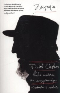 Okładka: Norberto Fuentes - Fidel Castro: Władza absolutna, lecz niewystarczająca