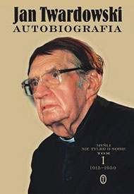 Okładka: Jan Twardowski - Autobiografia. Myśli nie tylko o sobie. Tom 1 1915-1959