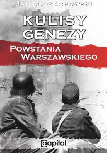 Okładka: Jan Kanty Matłachowski - Kulisy Genezy Powstania Warszawskiego