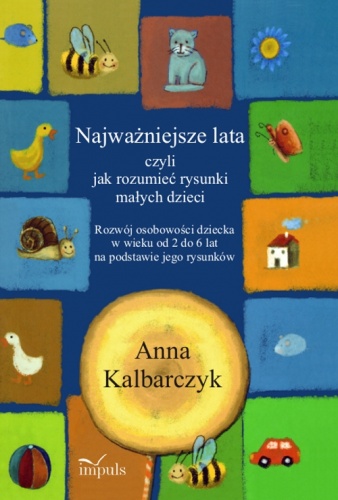 Okładka: Anna Kalbarczyk - Najważniejsze lata, czyli jak rozumieć rysunki małych dzieci