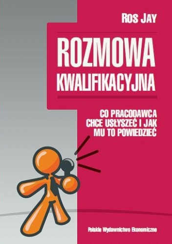 Okładka: Ros Jay - Rozmowa kwalifikacyjna. Co pracodawca chce usłyszeć i jak mu to powiedzieć