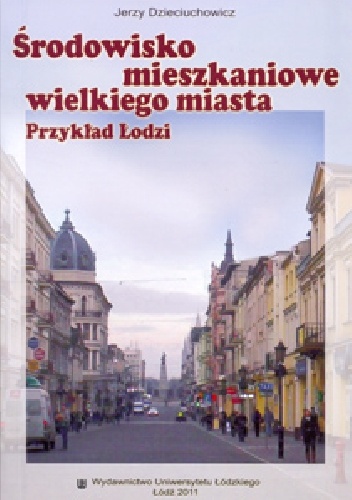 Okładka: Jerzy Dzieciuchowicz - Środowisko mieszkaniowe wielkiego miasta. Przykład Łodzi