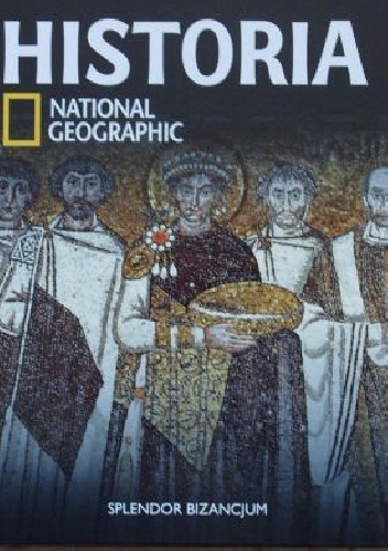 Okładka:  Redakcja magazynu National Geographic - Splendor Bizancjum. Historia National Geographic