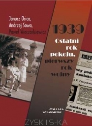 Okładka: Janusz Osica - 1939. Ostatni rok pokoju, pierwszy rok wojny
