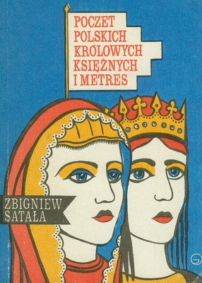 Okładka: Zbigniew Satała - Poczet polskich królowych, księżnych i metres