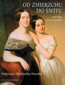 Okładka: Małgorzata Możdżyńska-Nawotka - Od Zmierzchu Do Świtu. Historia Mody Balowej