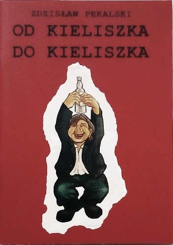 Okładka: Zdzisław Pękalski - Od kieliszka do kieliszka