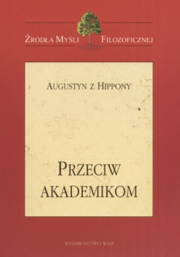Okładka:  praca zbiorowa - Przeciw akademikom. Augustyn z Hippony