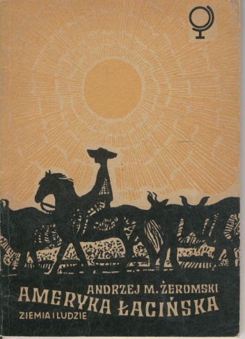 Okładka: Andrzej M. Żeromski - Ameryka Łacińska. Ziemia i ludzie