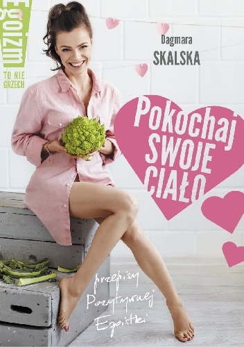 Okładka: Dagmara Skalska - Pokochaj swoje ciało. Egoizm to nie grzech