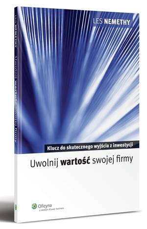 Okładka: Les Nemethy - Uwolnij wartość swojej firmy. Klucz do skutecznego wyjścia z inwestycji