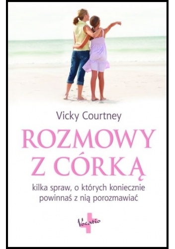 Okładka: Vicky Courtney - Rozmowy z córką kilka spraw, o których koniecznie powinnaś z nią porozmawiać
