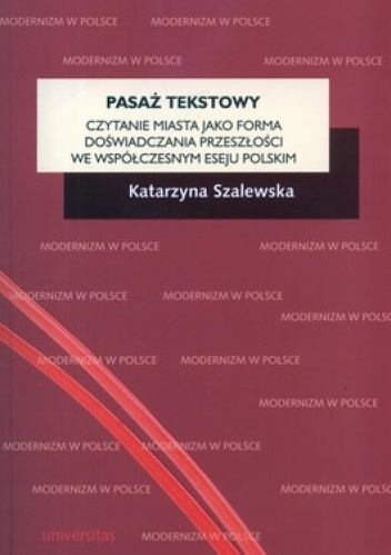 Okładka: Katarzyna Szalewska - Pasaż tekstowy. Czytanie miasta jako forma doświadczania przeszłości we współczesnym eseju polskim