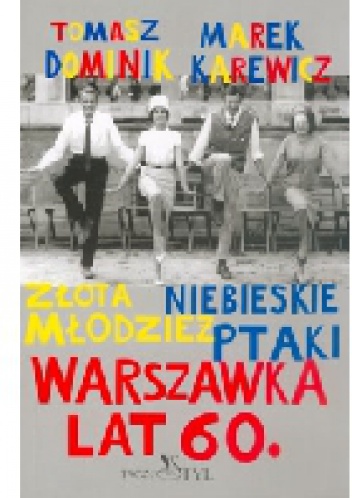 Okładka: Tomasz Dominik - Warszawka lat 60. Złota młodzież. Niebieskie ptaki