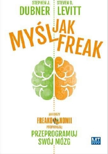 Okładka: Steven D. Levitt - Myśl jak FREAK! Autorzy Freakonomii proponują: przeprogramuj swój mózg