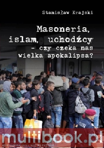 Okładka: Stanisław Krajski - Masoneria, islam, uchodźcy - czy czeka nas wielka apokalipsa?