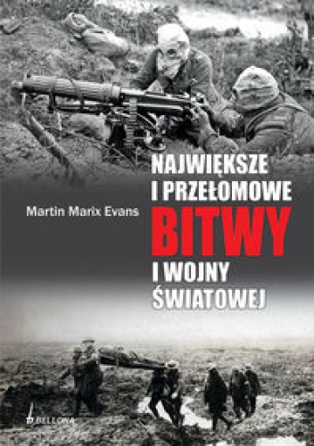 Okładka: Martin Marix Evans - Największe i przełomowe bitwy I wojny światowej