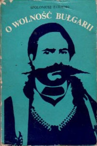 Okładka: Apoloniusz Zawilski - O wolność Bułgarii