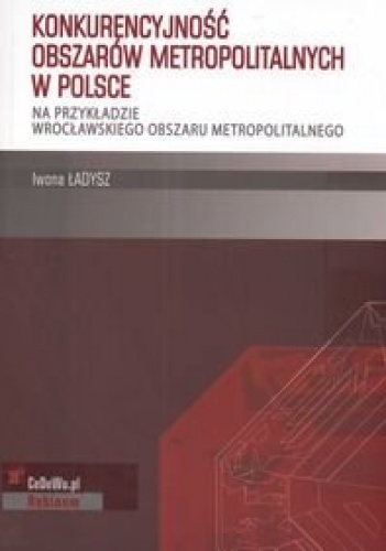 Okładka: Iwona Ładysz - Konkurencyjność obszarów metropolitalnych w Polsce