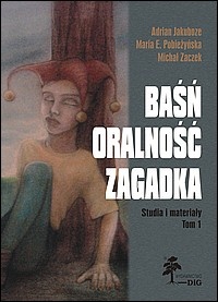 Okładka: Jakub Z. Lichański - Baśń – oralność – zagadka. Studia i materiały. Tom I.1