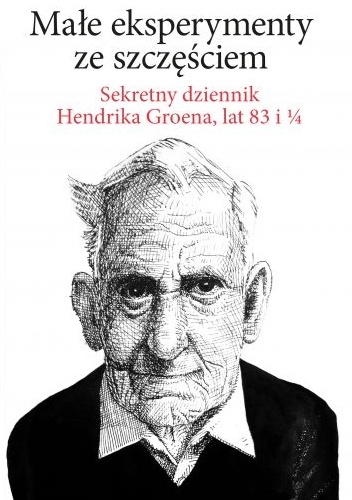 Okładka: Hendrik Groen - Małe eksperymenty ze szczęściem