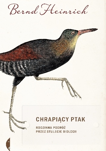 Okładka: Bernd Heinrich - Chrapiący ptak. Rodzinna podróż przez stulecie biologii