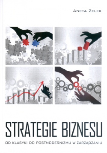 Okładka: Aneta Zelek - Strategie biznesu  od klasyki do postmodernizmu w zarządzaniu