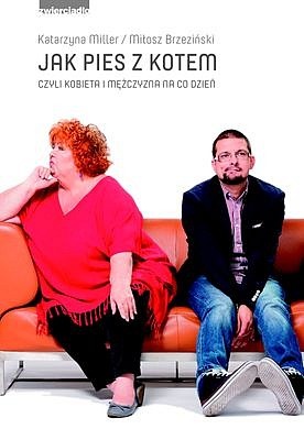 Okładka: Katarzyna Miller - Jak pies z kotem czyli kobieta i mężczyzna na co dzień