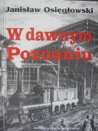 Okładka: Janisław Osięgłowski - W dawnym Poznaniu