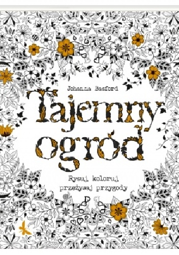 Okładka: Johanna Basford - Tajemny ogród. Rysuj, koloruj, przeżywaj przygody