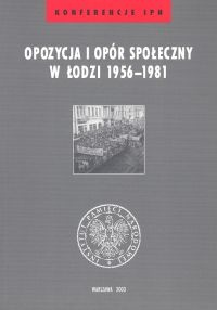 Okładka: Krzysztof Lesiakowski - Opozycja i opór społeczny w Łodzi 1956-1981