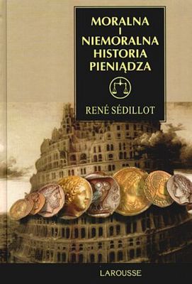 Okładka: Rene Sedillot - Moralna i niemoralna historia pieniądza