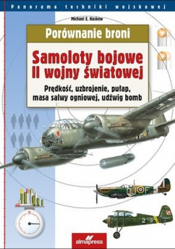 Okładka: Michael E. Haskew - Samoloty bojowe II wojny światowej. Prędkość, uzbrojenie, pułap, masa salwy ogniowej, udźwig bomb